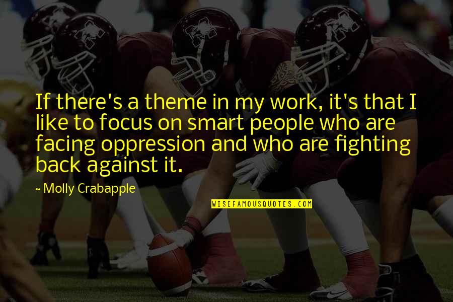 Molly Crabapple Quotes By Molly Crabapple: If there's a theme in my work, it's Molly Crabapple Quotes By Molly Crabapple: If there's a theme in my work, it's