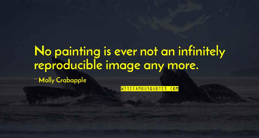 Molly Crabapple Quotes By Molly Crabapple: No painting is ever not an infinitely reproducible