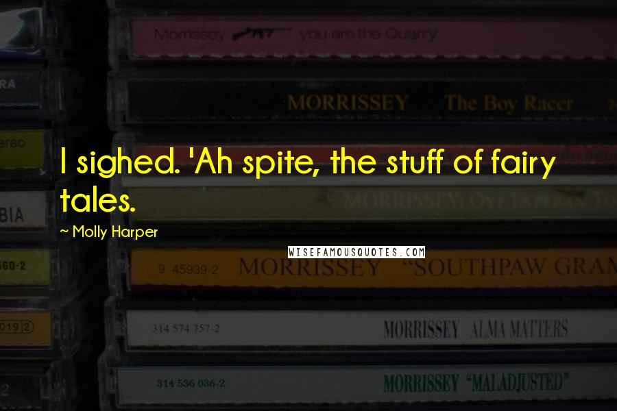 Molly Harper quotes: I sighed. 'Ah spite, the stuff of fairy tales.