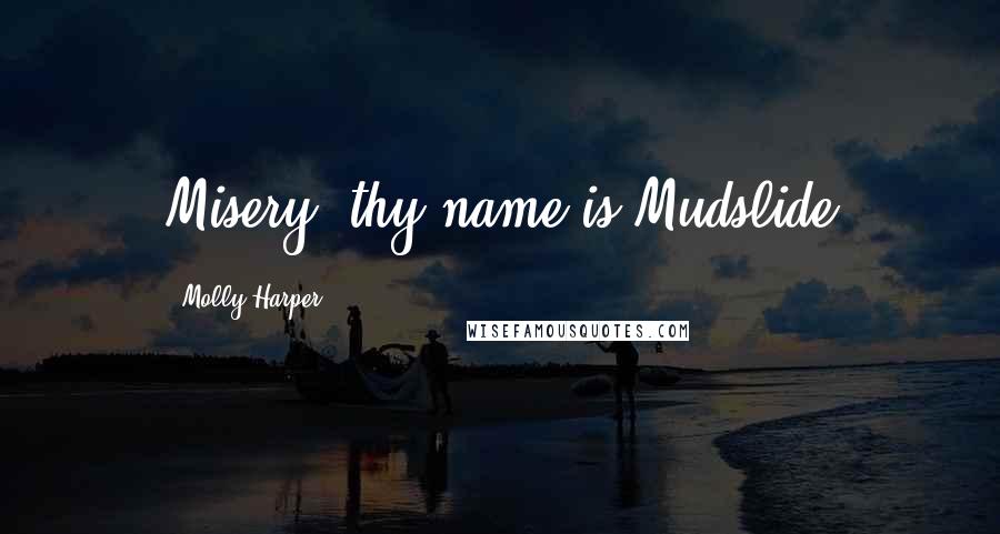 Molly Harper quotes: Misery, thy name is Mudslide