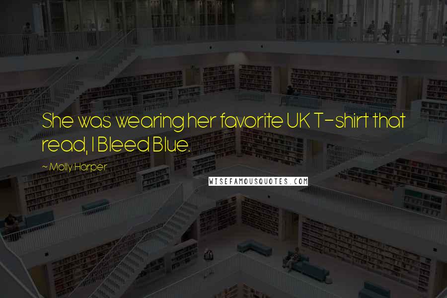 Molly Harper quotes: She was wearing her favorite UK T-shirt that read, I Bleed Blue.