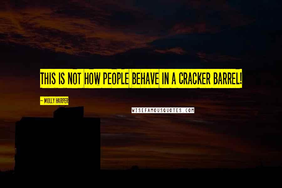 Molly Harper quotes: This is not how people behave in a Cracker Barrel!
