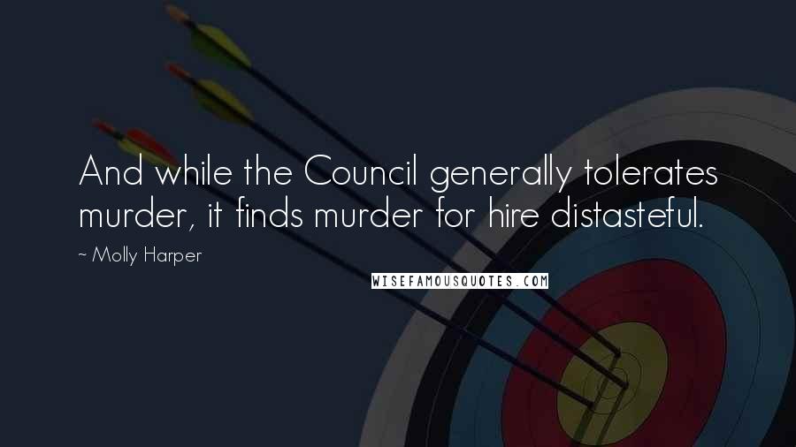 Molly Harper quotes: And while the Council generally tolerates murder, it finds murder for hire distasteful.