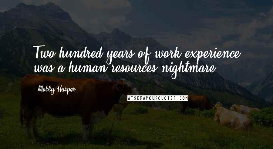 Molly Harper quotes: Two hundred years of work experience was a human resources nightmare.