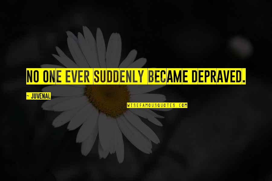 Molly Hayes Quotes By Juvenal: No one ever suddenly became depraved. Molly Hayes Quotes By Juvenal: No one ever suddenly became depraved.