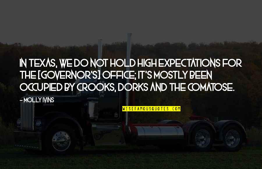 Molly Ivins Quotes By Molly Ivins: In Texas, we do not hold high expectations