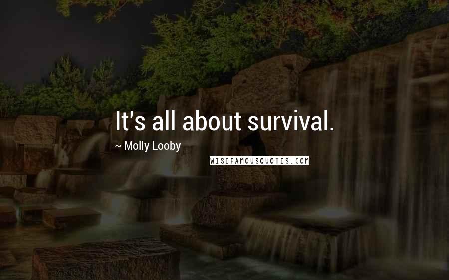 Molly Looby quotes: It's all about survival.