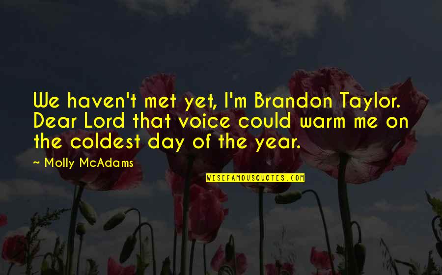 Molly Mcadams Quotes By Molly McAdams: We haven't met yet, I'm Brandon Taylor. Dear