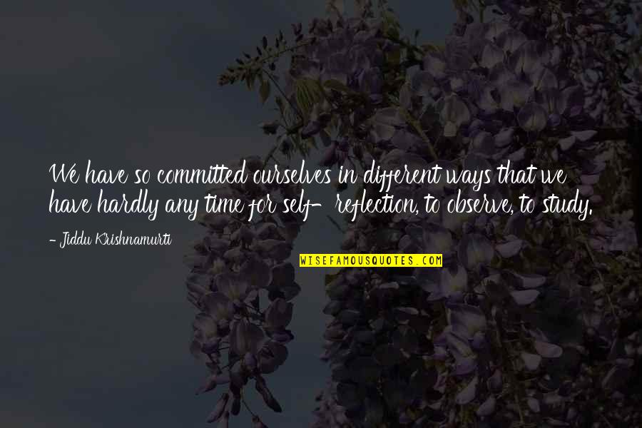 Molly Mcgee Quotes By Jiddu Krishnamurti: We have so committed ourselves in different ways Molly Mcgee Quotes By Jiddu Krishnamurti: We have so committed ourselves in different ways
