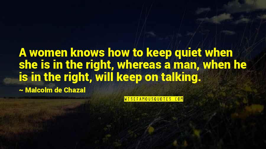 Molly Meldrum Quotes By Malcolm De Chazal: A women knows how to keep quiet when