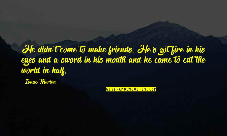 Molly Nilsson Quotes By Isaac Marion: He didn't come to make friends. He's got Molly Nilsson Quotes By Isaac Marion: He didn't come to make friends. He's got