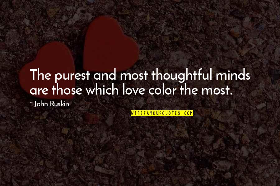 Molly Nilsson Quotes By John Ruskin: The purest and most thoughtful minds are those
