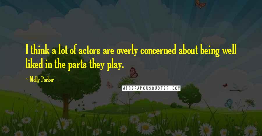 Molly Parker quotes: I think a lot of actors are overly concerned about being well liked in the parts they play.