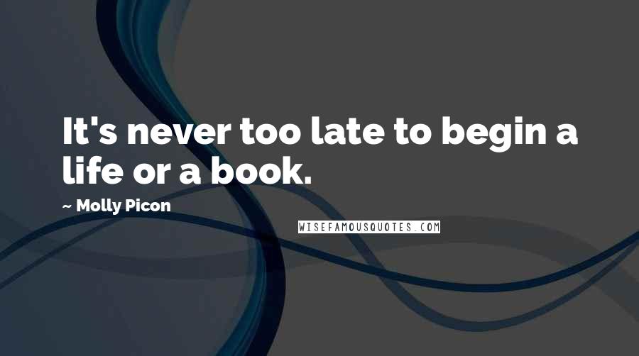 Molly Picon quotes: It's never too late to begin a life or a book.