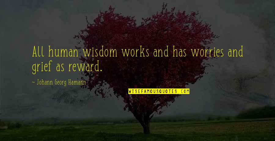 Molly Sanden Quotes By Johann Georg Hamann: All human wisdom works and has worries and