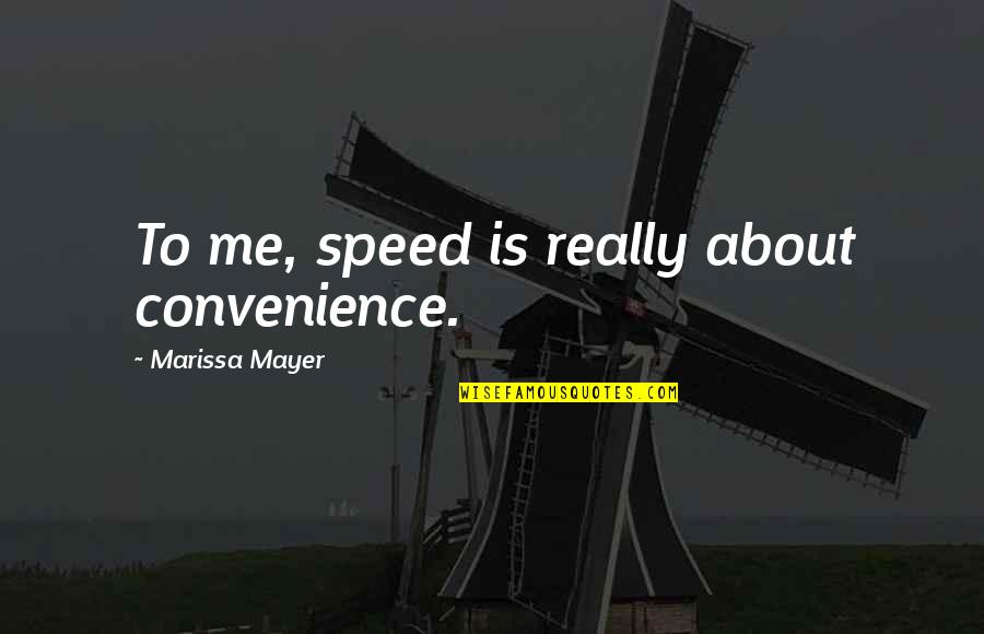 Molly The Dog Quotes By Marissa Mayer: To me, speed is really about convenience. Molly The Dog Quotes By Marissa Mayer: To me, speed is really about convenience.