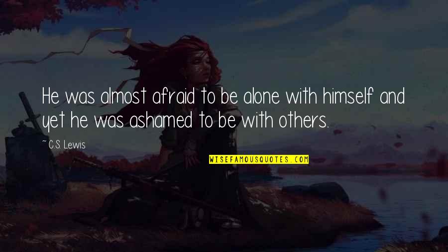 Mollycoddle Quotes By C.S. Lewis: He was almost afraid to be alone with