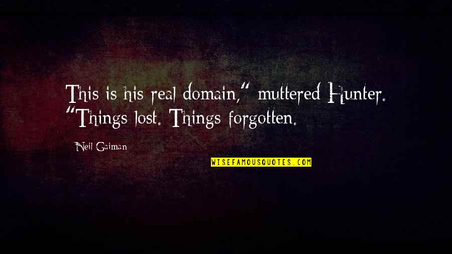 Mollycoddle Quotes By Neil Gaiman: This is his real domain," muttered Hunter. "Things