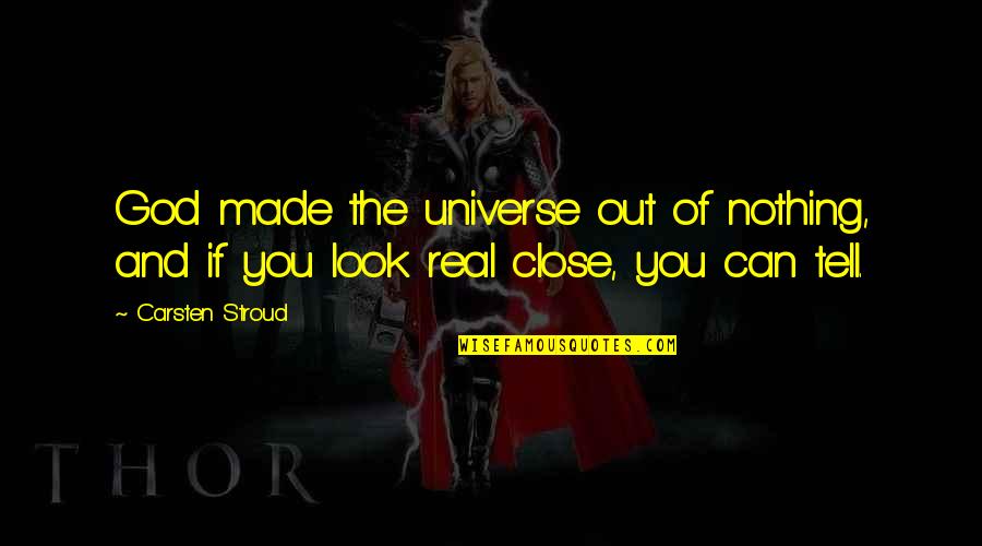 Mollycoddlers Quotes By Carsten Stroud: God made the universe out of nothing, and