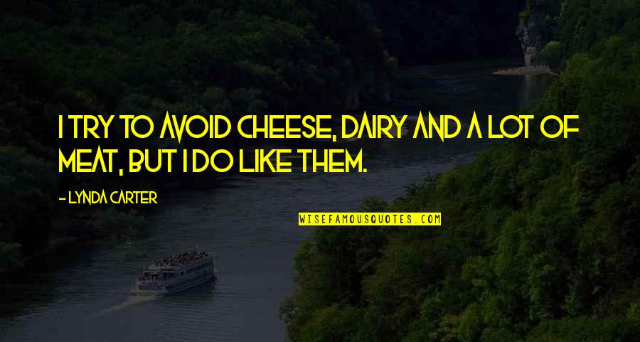 Mollymauk Tealeaf Quotes By Lynda Carter: I try to avoid cheese, dairy and a