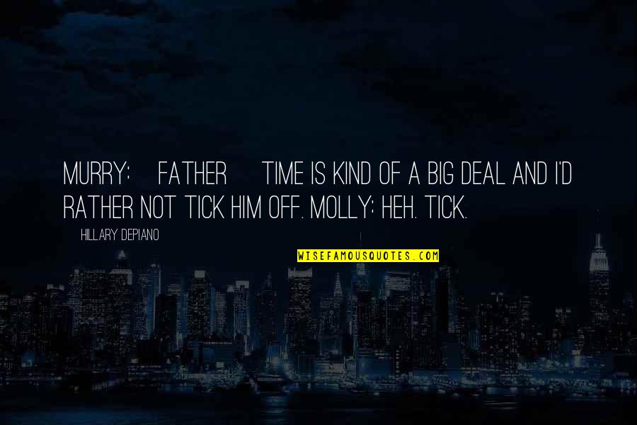 Molly's Quotes By Hillary DePiano: MURRY:[Father] Time is kind of a big deal