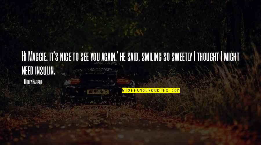 Molly's Quotes By Molly Harper: Hi Maggie, it's nice to see you again,'