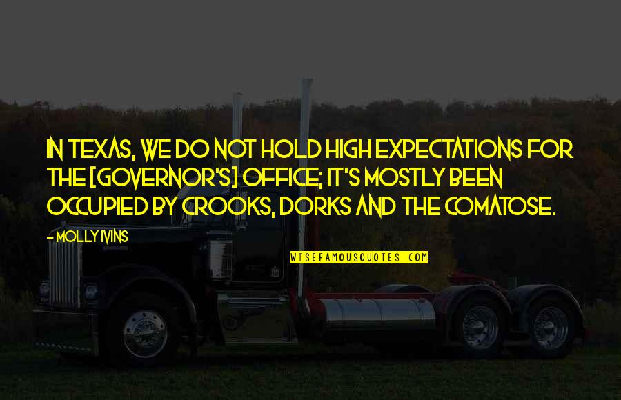 Molly's Quotes By Molly Ivins: In Texas, we do not hold high expectations