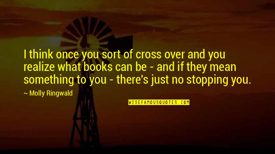 Molly's Quotes By Molly Ringwald: I think once you sort of cross over