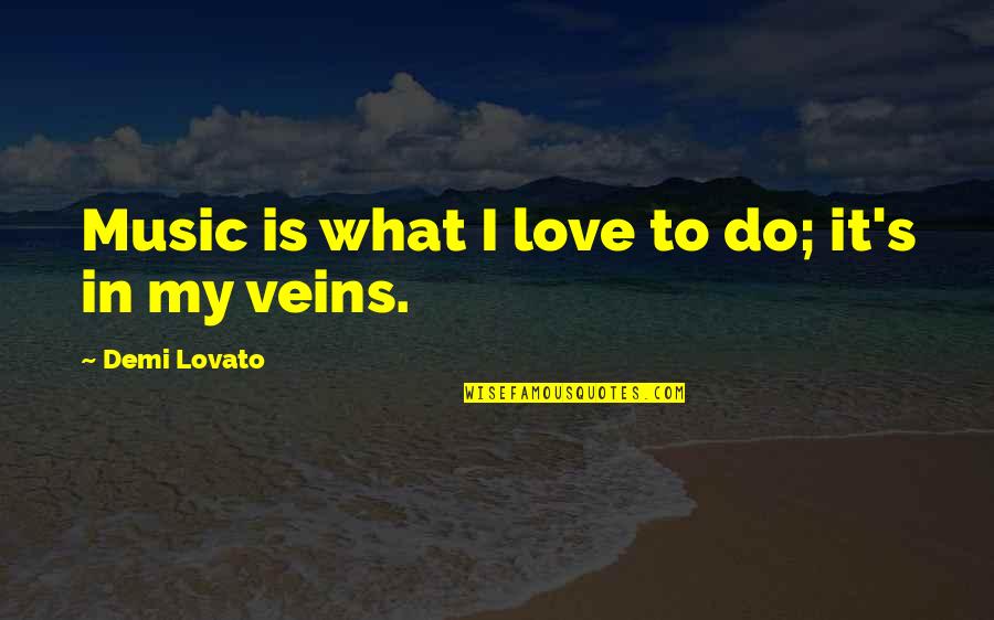 Mollywood Dothan Quotes By Demi Lovato: Music is what I love to do; it's