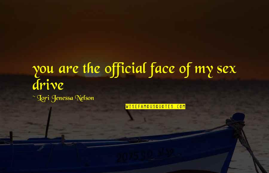Mollywood Dothan Quotes By Lori Jenessa Nelson: you are the official face of my sex