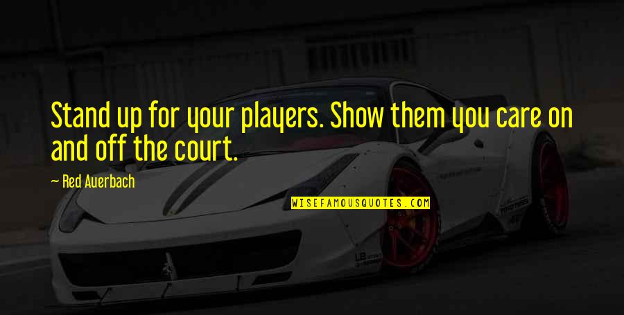 Mollywood Dothan Quotes By Red Auerbach: Stand up for your players. Show them you