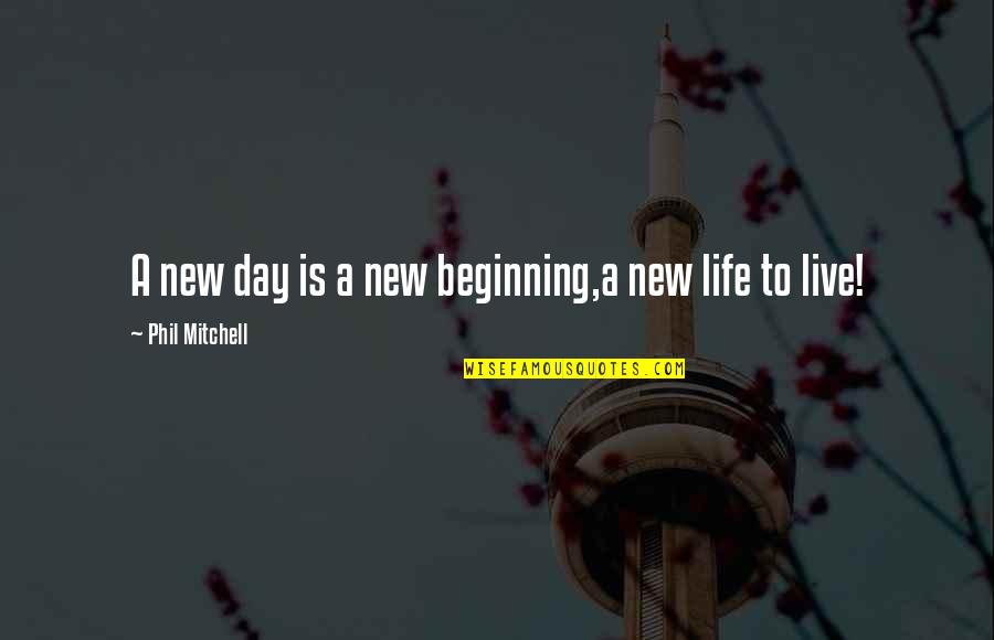 Molm 13 Quotes By Phil Mitchell: A new day is a new beginning,a new Molm 13 Quotes By Phil Mitchell: A new day is a new beginning,a new