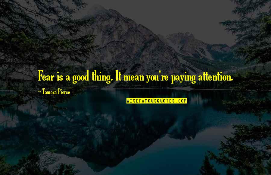 Molm 13 Quotes By Tamora Pierce: Fear is a good thing. It mean you're Molm 13 Quotes By Tamora Pierce: Fear is a good thing. It mean you're