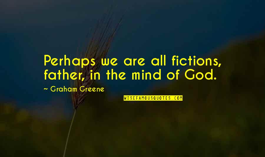 Molnarova Profesia Quotes By Graham Greene: Perhaps we are all fictions, father, in the