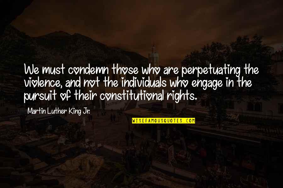 Molnasaqib Quotes By Martin Luther King Jr.: We must condemn those who are perpetuating the Molnasaqib Quotes By Martin Luther King Jr.: We must condemn those who are perpetuating the