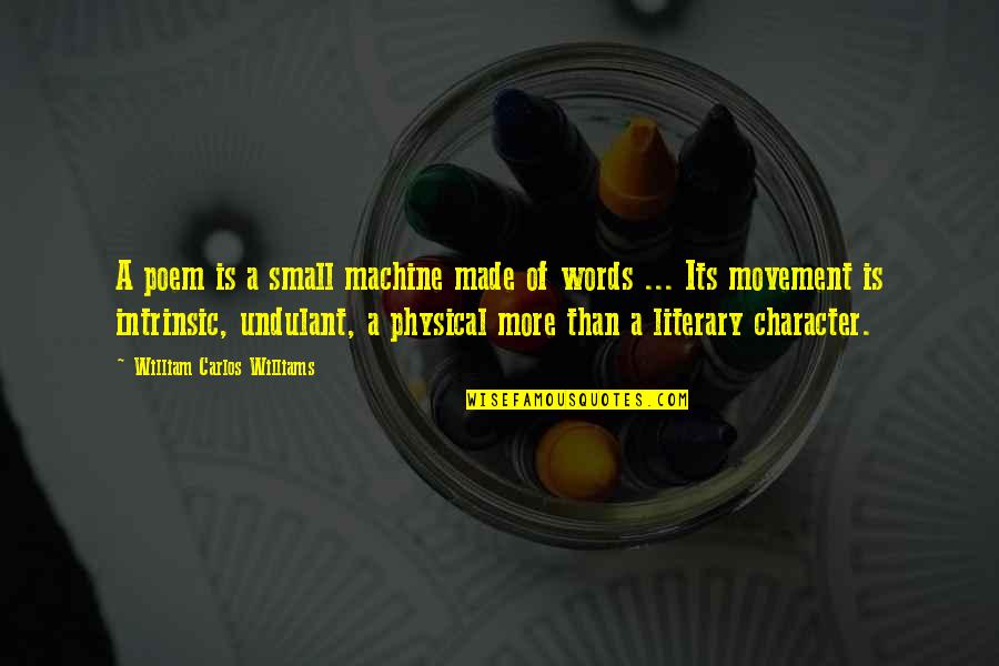 Molnaszecsod Quotes By William Carlos Williams: A poem is a small machine made of Molnaszecsod Quotes By William Carlos Williams: A poem is a small machine made of
