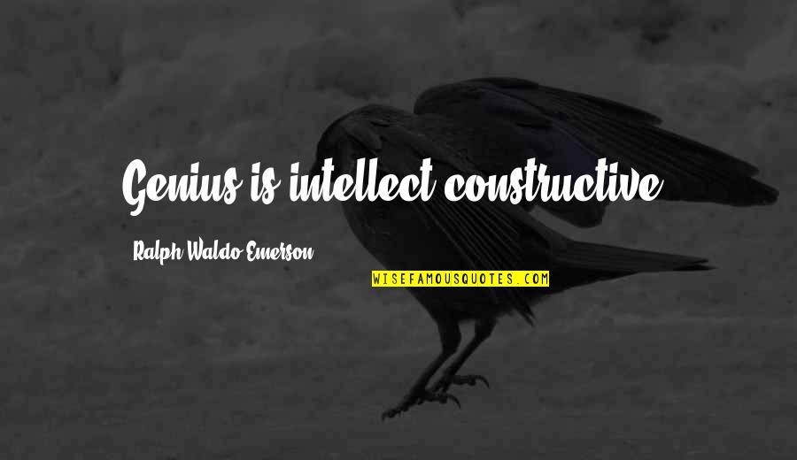 Moloi Caught Quotes By Ralph Waldo Emerson: Genius is intellect constructive. Moloi Caught Quotes By Ralph Waldo Emerson: Genius is intellect constructive.