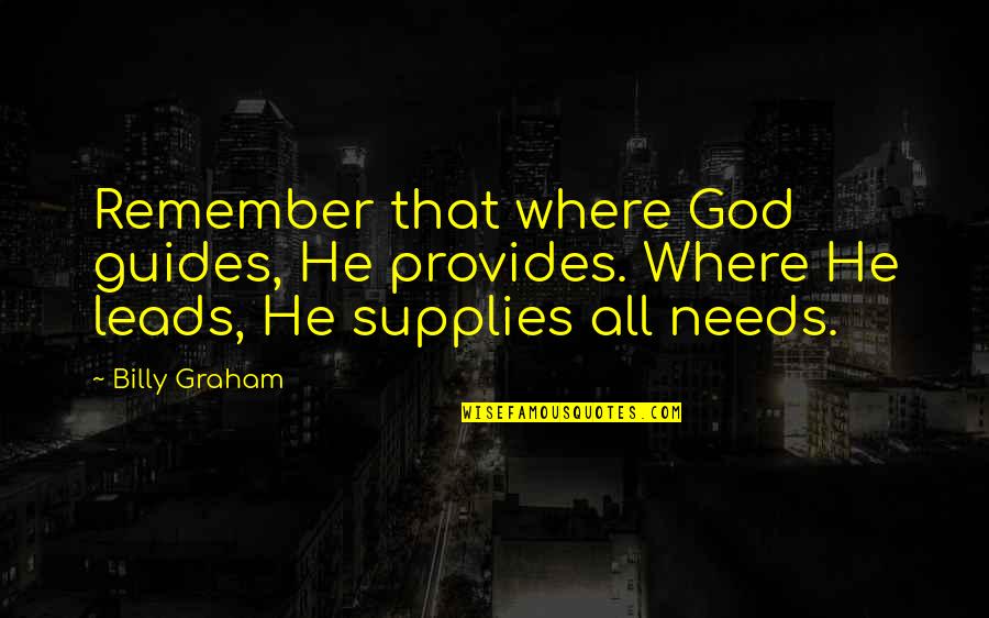 Moloi Frangipani Quotes By Billy Graham: Remember that where God guides, He provides. Where
