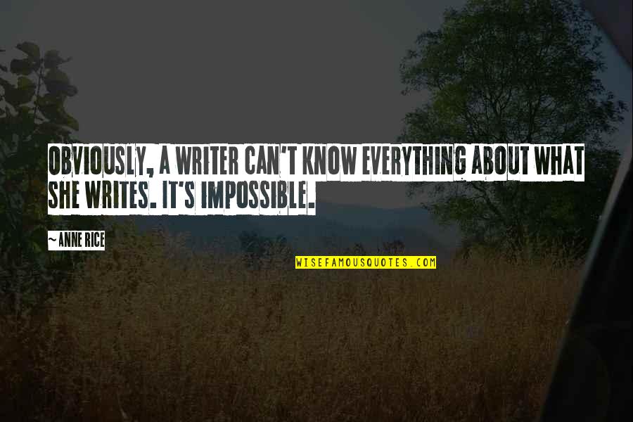 Moloian Quotes By Anne Rice: Obviously, a writer can't know everything about what