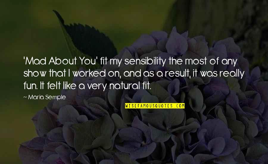 Moloids Quotes By Maria Semple: 'Mad About You' fit my sensibility the most Moloids Quotes By Maria Semple: 'Mad About You' fit my sensibility the most
