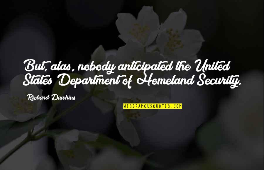 Moloka Quotes By Richard Dawkins: But, alas, nobody anticipated the United States Department