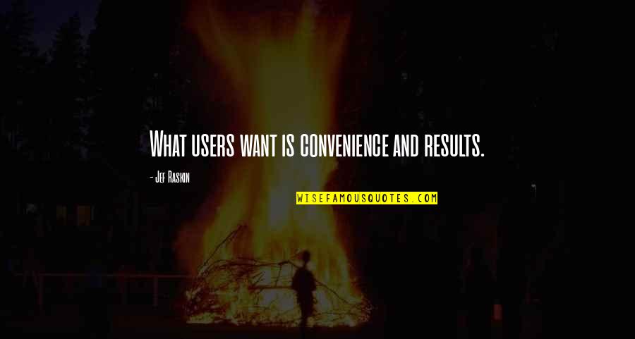 Molokans In San Francisco Quotes By Jef Raskin: What users want is convenience and results. Molokans In San Francisco Quotes By Jef Raskin: What users want is convenience and results.