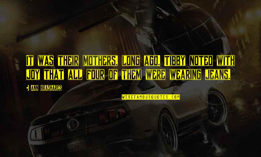 Moloko Vellocet Quotes By Ann Brashares: It was their mothers, long ago. Tibby noted Moloko Vellocet Quotes By Ann Brashares: It was their mothers, long ago. Tibby noted