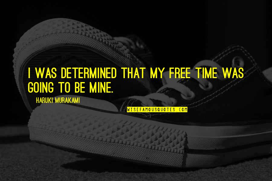 Molony Ronk Quotes By Haruki Murakami: I was determined that my free time was Molony Ronk Quotes By Haruki Murakami: I was determined that my free time was