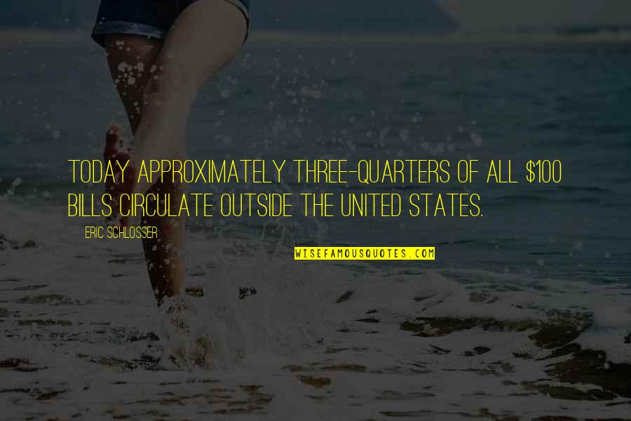 Molony Tile Quotes By Eric Schlosser: Today approximately three-quarters of all $100 bills circulate Molony Tile Quotes By Eric Schlosser: Today approximately three-quarters of all $100 bills circulate