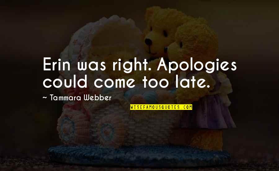Moloskot News Quotes By Tammara Webber: Erin was right. Apologies could come too late. Moloskot News Quotes By Tammara Webber: Erin was right. Apologies could come too late.