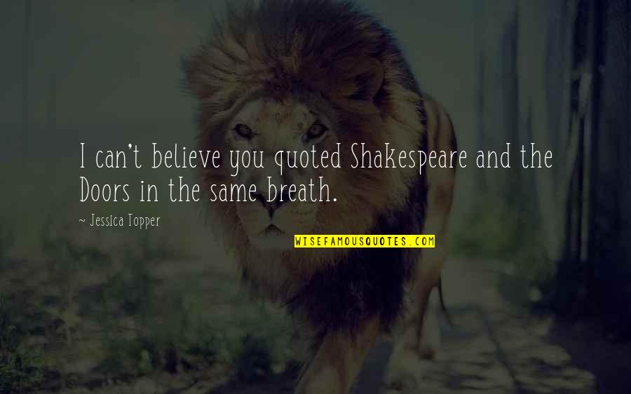 Molotov Bomb Quotes By Jessica Topper: I can't believe you quoted Shakespeare and the