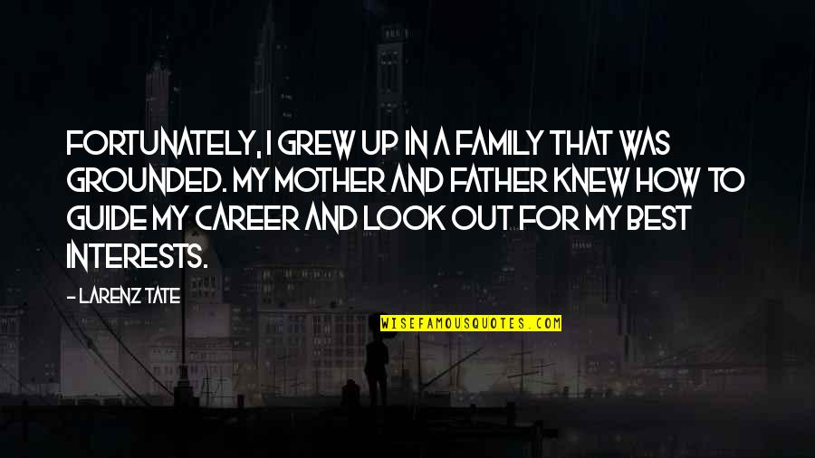 Molotov Bomb Quotes By Larenz Tate: Fortunately, I grew up in a family that Molotov Bomb Quotes By Larenz Tate: Fortunately, I grew up in a family that