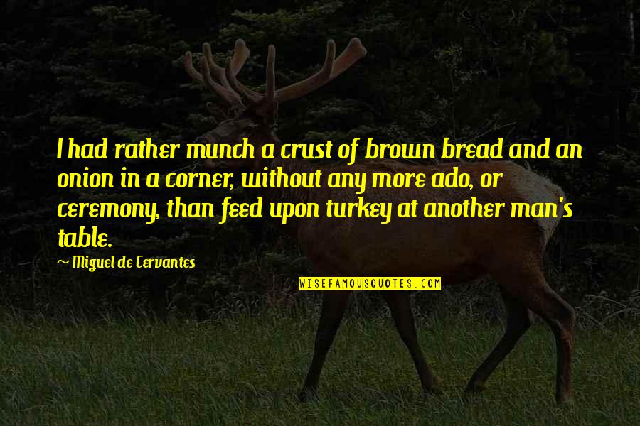 Molotov Bomb Quotes By Miguel De Cervantes: I had rather munch a crust of brown Molotov Bomb Quotes By Miguel De Cervantes: I had rather munch a crust of brown