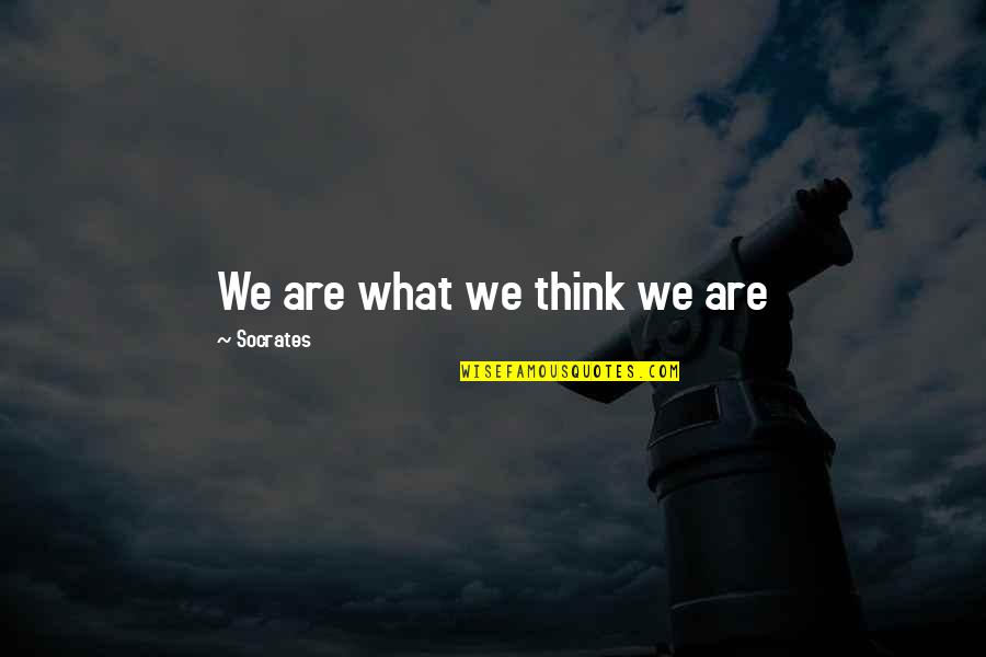 Molotov Bomb Quotes By Socrates: We are what we think we are Molotov Bomb Quotes By Socrates: We are what we think we are